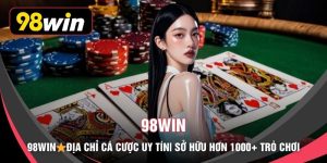98WIN⭐️Địa Chỉ Cá Cược Uy Tín ✔️ Hơn 1000+ Trò Chơi