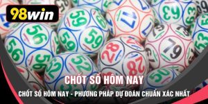 Chốt Số Hôm Nay - Phương Pháp Dự Đoán Chuẩn Xác Nhất