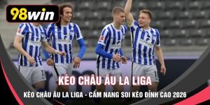 Kèo Châu Âu La Liga - Cẩm Nang Soi Kèo Đỉnh Cao 2026