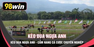 Kèo Đua Ngựa Anh - Cẩm Nang Cá Cược Chuyên Nghiệp