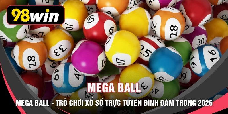 Mega Ball - Trò Chơi Xổ Số Trực Tuyến Đình Đám Trong 2026