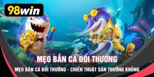 Mẹo Bắn Cá Đổi Thưởng - Chiến Thuật Săn Thưởng Khủng