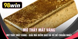Mơ Thấy Mất Vàng - Giải Mã Điềm Báo Và Số Đề Chuẩn Nhất