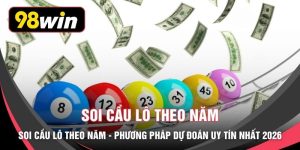 Soi Cầu Lô Theo Năm - Phương Pháp Dự Đoán Uy Tín Nhất 2026