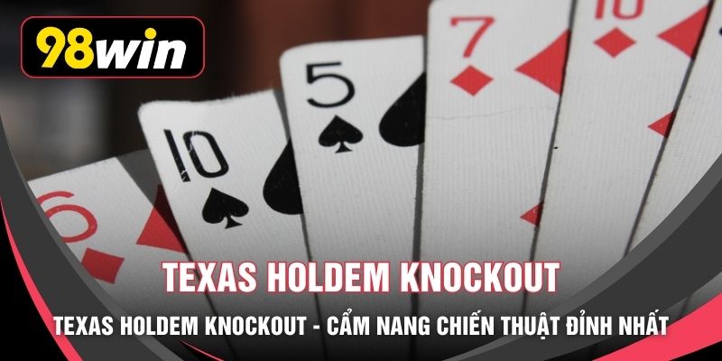 Texas Holdem Knockout - Cẩm Nang Chiến Thuật Đỉnh Nhất